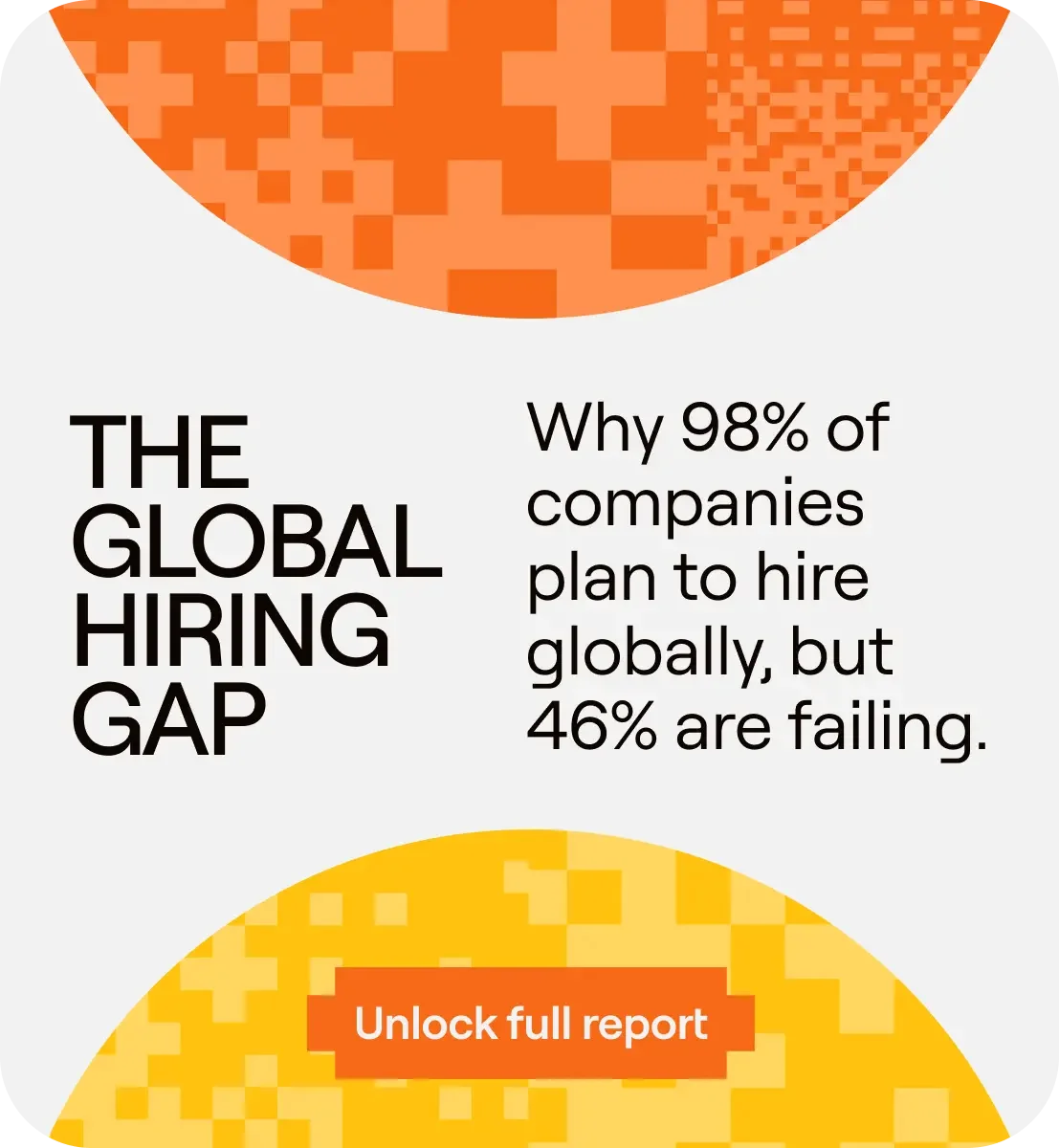 Report discussing the global hiring gap and the challenges companies face in hiring internationally. Report discussing the global hiring gap and the challenges companies face in hiring internationally.