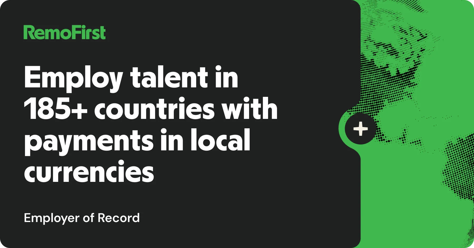 Employ talent globally in over 185 countries with local currency payments, utilizing an Employer of Record service.